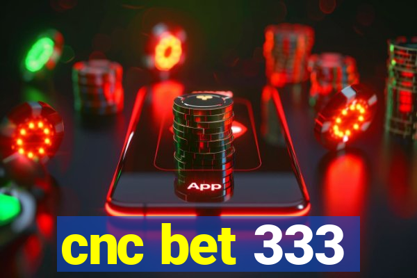 cnc bet 333